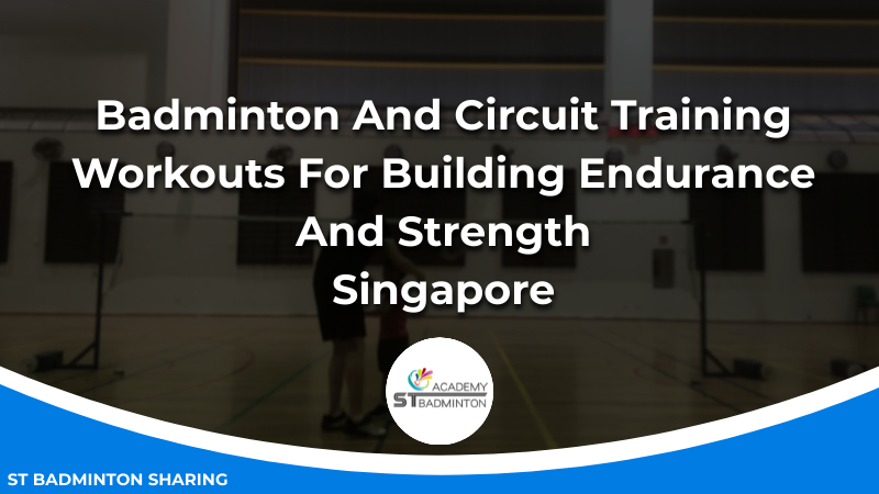 Badminton And Circuit Training_ Workouts For Building Endurance Malaysia And Strength