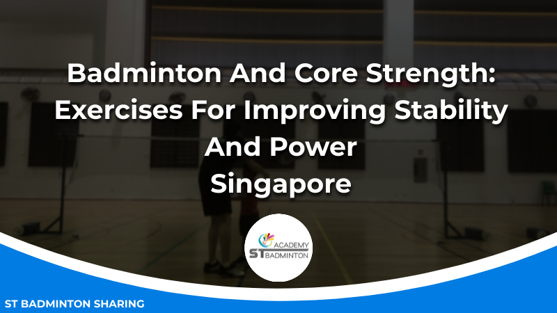 Badminton And Core Strength_ Exercises For Improving Stability And Power Malaysia