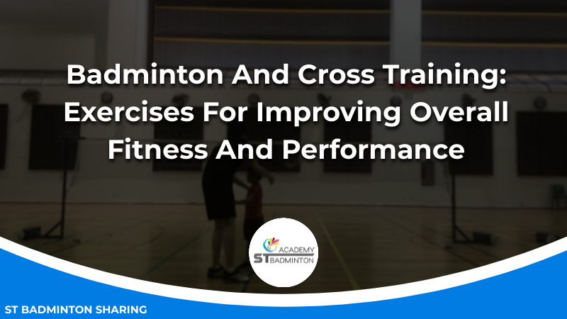 Badminton And Cross Training_ Exercises For Improving Overall Fitness And Performance