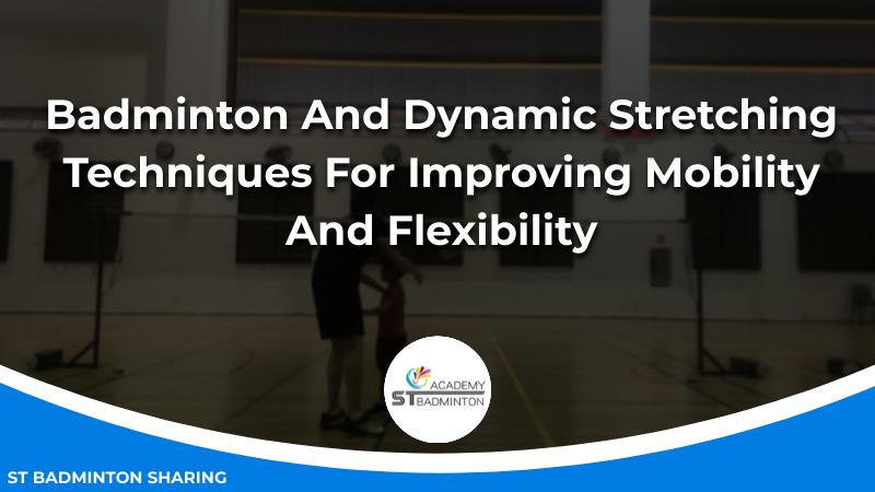 Badminton And Dynamic Stretching_ Techniques For Improving Mobility And Flexibility