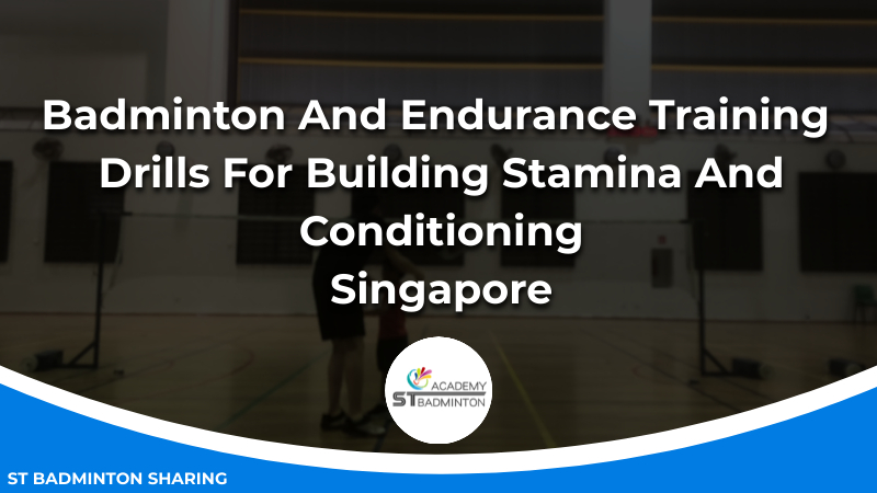 Badminton And Endurance Training_ Drills For Building Stamina And Conditioning Malaysia