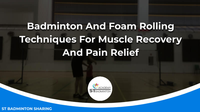Badminton And Foam Rolling_ Techniques For Muscle Recovery And Pain Relief