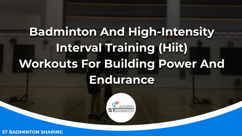 Badminton And High-Intensity Interval Training (Hiit) Workouts For Building Power And Endurance