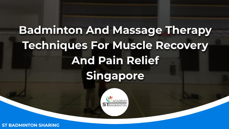 Badminton And Massage Therapy_ Techniques For Muscle Recovery And Pain Relief Malaysia