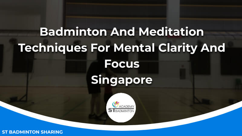 Badminton And Meditation_ Techniques For Mental Clarity And Focus Malaysia