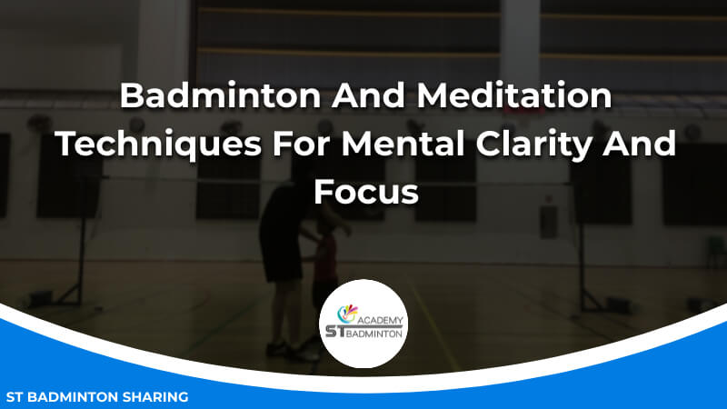 Badminton And Meditation_ Techniques For Mental Clarity And Focus