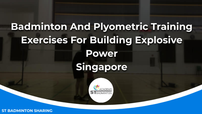 Badminton And Plyometric Training_ Exercises For Building Explosive Power Malaysia