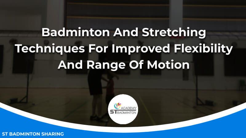 Badminton And Stretching_ Techniques For Improved Flexibility And Range Of Motion