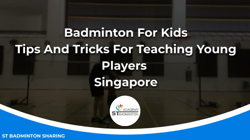 Badminton For Kids_ Tips And Tricks For Teaching Young Players Malaysia