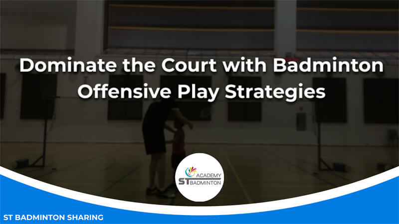 Dominate the Court with Badminton Offensive Play Strategies