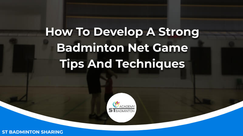 How To Develop A Strong Badminton Net Game_ Tips And Techniques