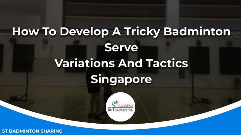 How To Develop A Tricky Badminton Serve_ Variations And Tactics Malaysia