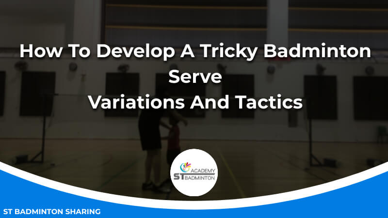 How To Develop A Tricky Badminton Serve_ Variations And Tactics