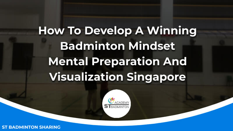 How To Develop A Winning Badminton Mindset_ Mental Preparation And Visualization Malaysia KL