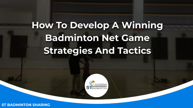 How To Develop A Winning Badminton Net Game_ Strategies And Tactics