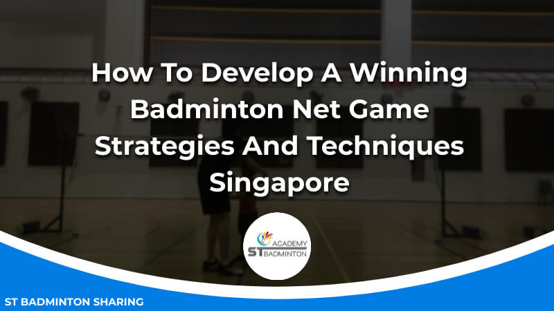 How To Develop A Winning Badminton Net Game_ Strategies And Techniques Malaysia