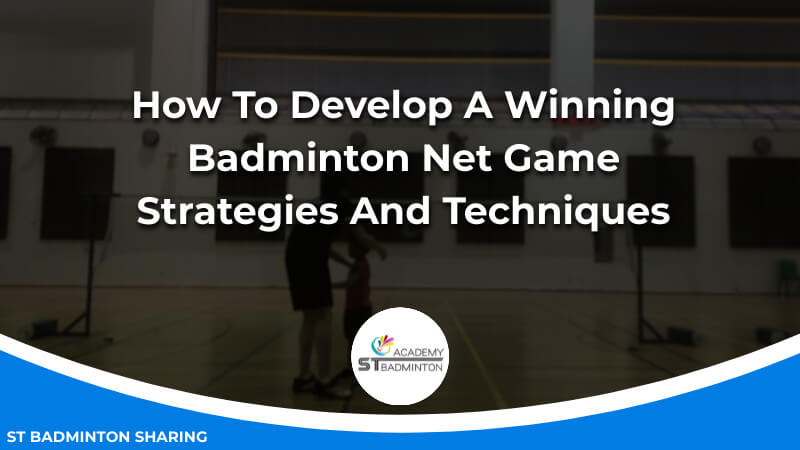 How To Develop A Winning Badminton Net Game_ Strategies And Techniques