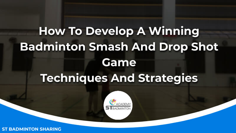 How To Develop A Winning Badminton Smash And Drop Shot Game_ Techniques And Strategies