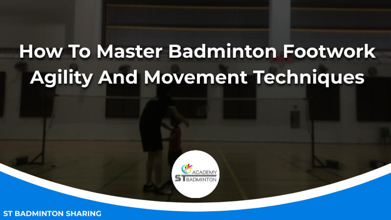 How To Master Badminton Footwork_ Agility And Movement Techniques