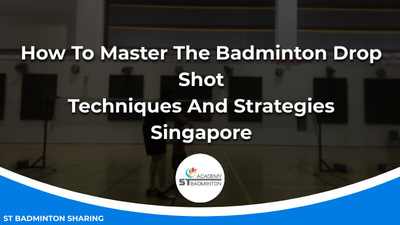 How To Master The Badminton Drop Shot_ Techniques And Strategies Malaysia