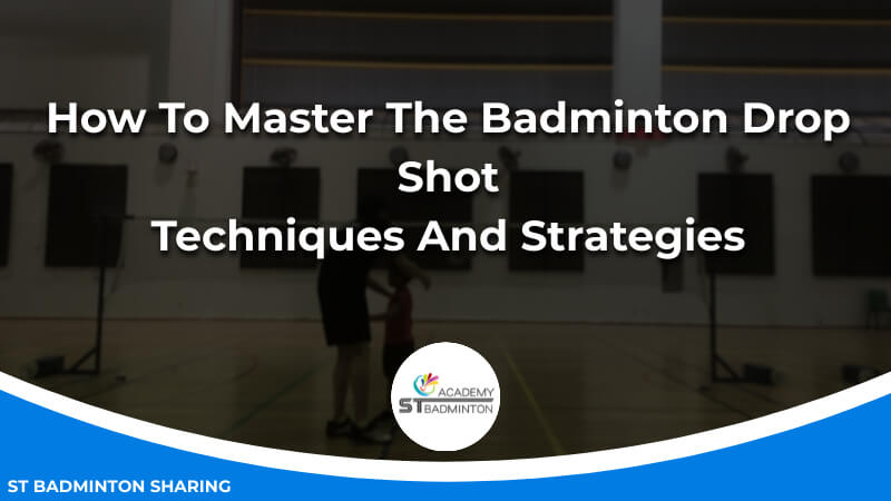 How To Master The Badminton Drop Shot_ Techniques And Strategies