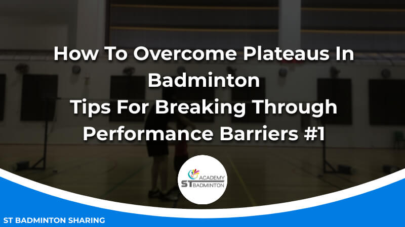 How To Overcome Plateaus In Badminton_ Tips For Breaking Through Performance Barriers Malaysia