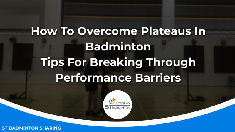 How To Overcome Plateaus In Badminton_ Tips For Breaking Through Performance Barriers