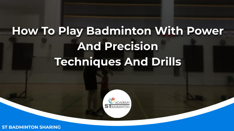 How To Play Badminton With Power And Precision_ Techniques And Drills