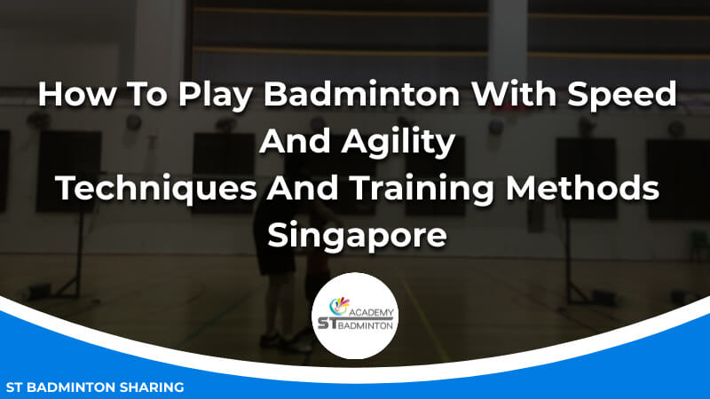 How To Play Badminton With Speed And Agility_ Techniques And Training Methods Malaysia