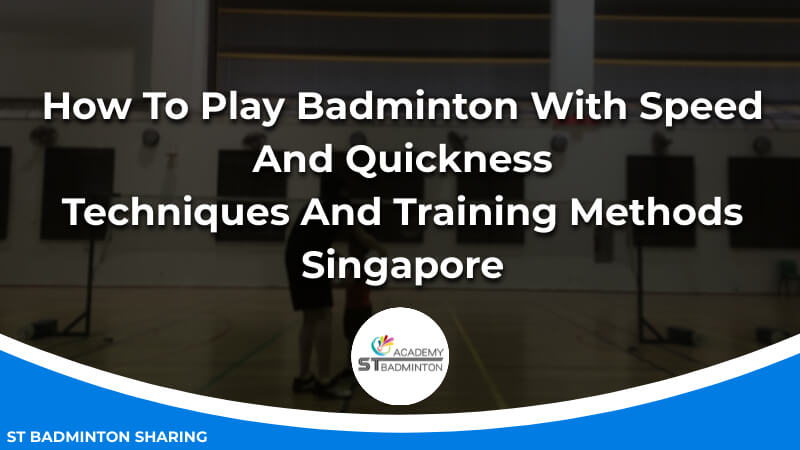 How To Play Badminton With Speed And Quickness_ Techniques And Training Methods Malaysia