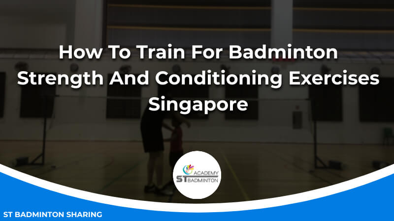 How To Train For Badminton_ Strength And Conditioning Exercises Malaysia