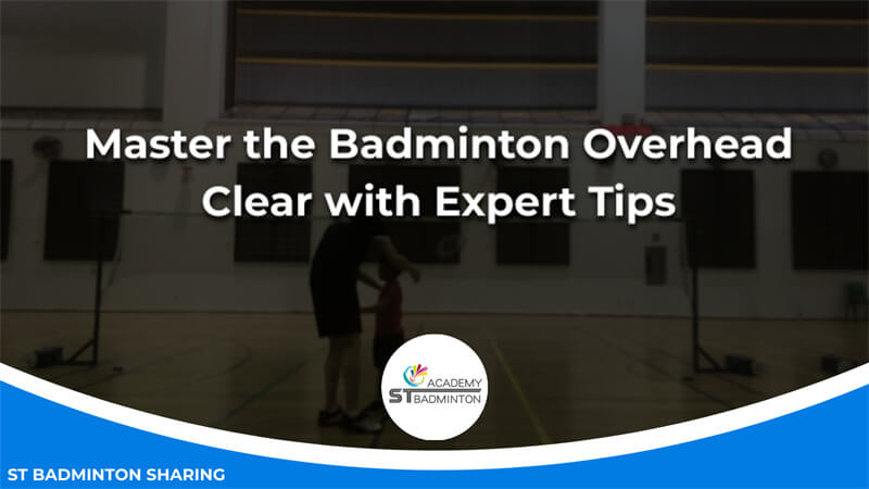 Master the Badminton Overhead Clear with Expert Tips