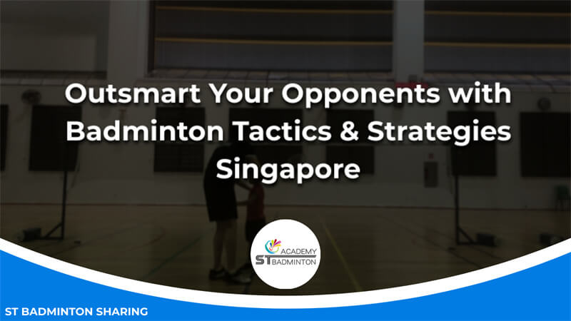 Outsmart Your Opponents with Badminton Tactics & Strategies Malaysia