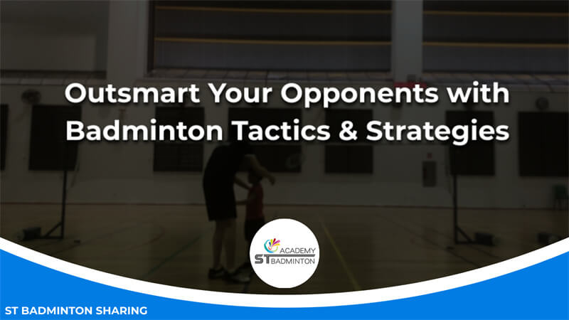 Outsmart Your Opponents with Badminton Tactics & Strategies