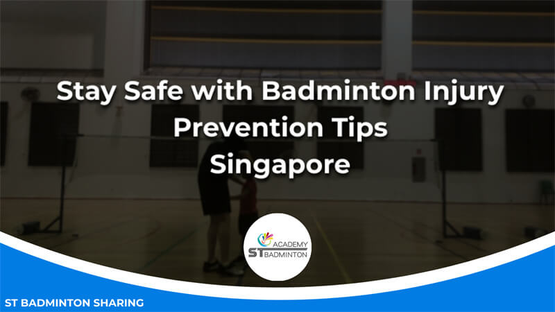 Stay Safe with Badminton Injury Prevention Tips Singapore