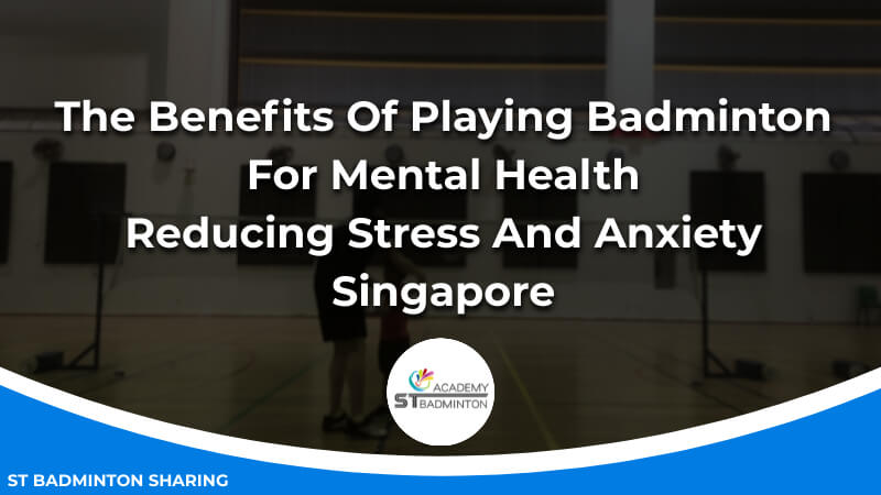 The Benefits Of Playing Badminton For Mental Health_ Reducing Stress And Anxiety Malaysia
