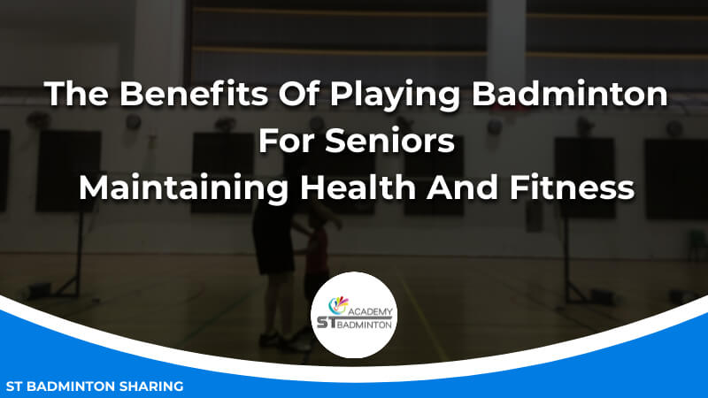 The Benefits Of Playing Badminton For Seniors_ Maintaining Health And Fitness