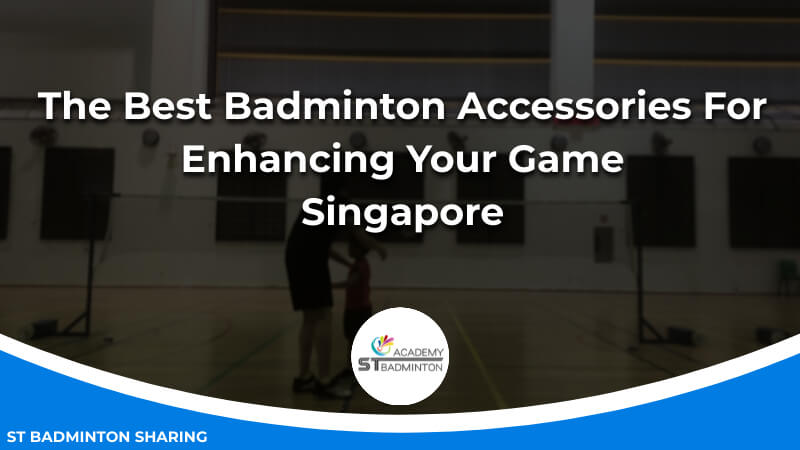 The Best Badminton Accessories For Enhancing Your Game Malaysia