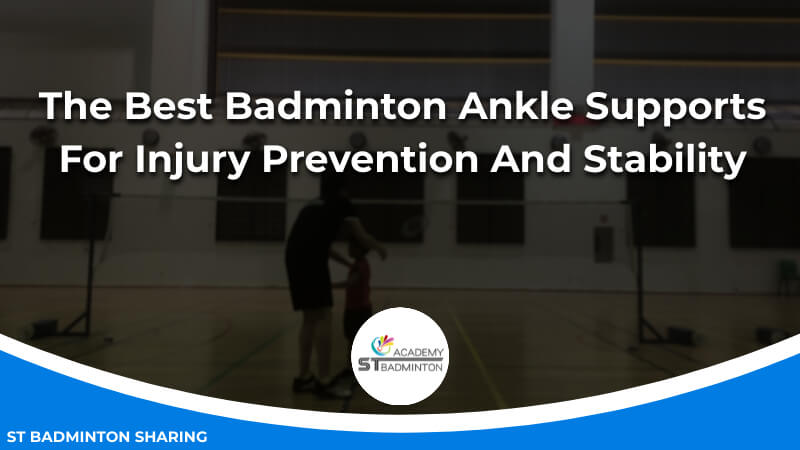 The Best Badminton Ankle Supports For Injury Prevention And Stability