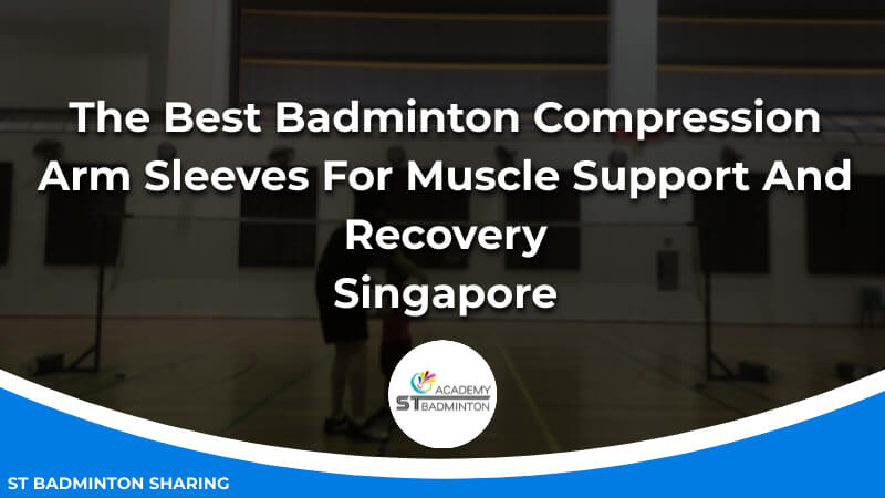 The Best Badminton Compression Arm Sleeves For Muscle Support And Recovery Malaysia