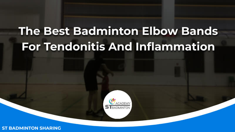 The Best Badminton Elbow Bands For Tendonitis And Inflammation