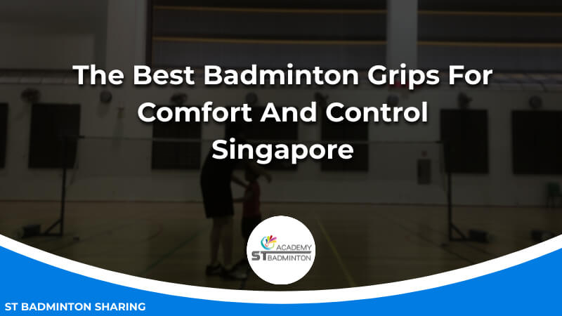 The Best Badminton Grips For Comfort And Control Malaysia