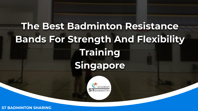 The Best Badminton Resistance Bands For Strength And Flexibility Training Malaysia