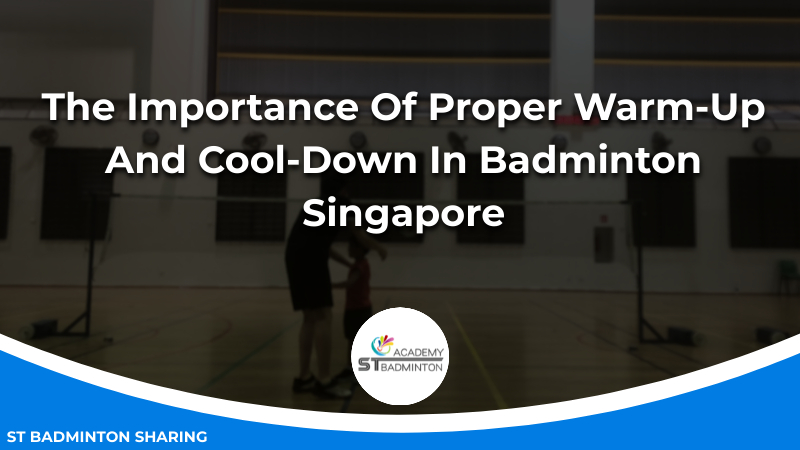 The Importance Of Proper Warm-Up And Cool-Down In Badminton Malaysia