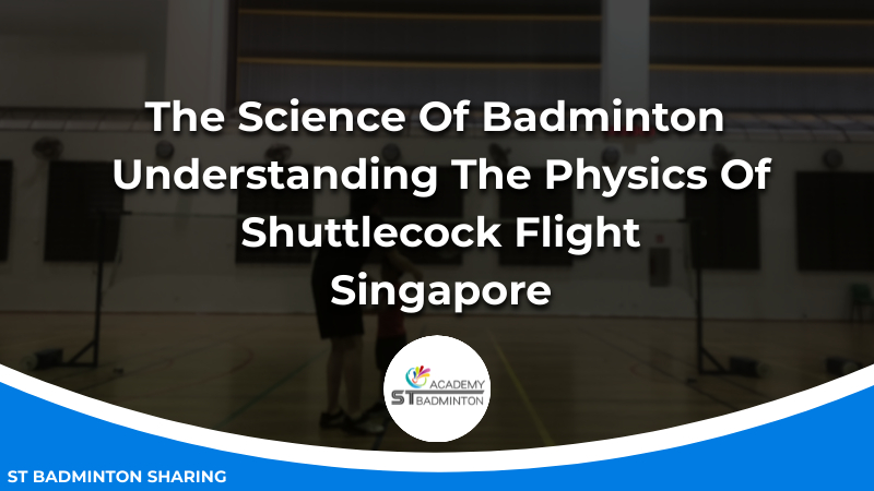 The Science Of Badminton_ Understanding The Physics Of Shuttlecock Flight Malaysia