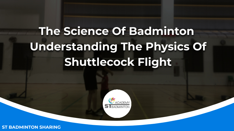 The Science Of Badminton_ Understanding The Physics Of Shuttlecock Flight