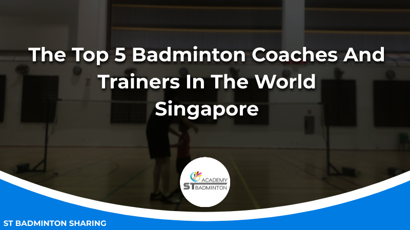 The Top 5 Badminton Coaches And Trainers In The World Malaysia