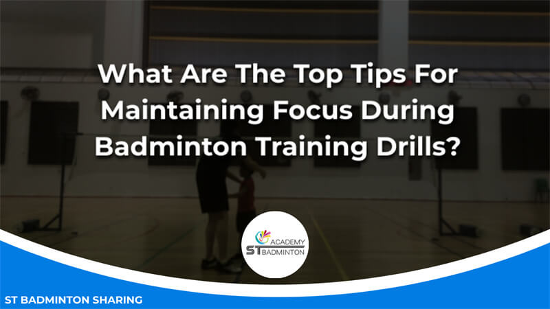 What Are The Top Tips For Maintaining Focus During Badminton Training Drills Malaysia