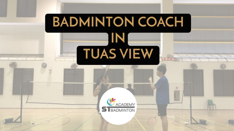 BADMINTON COACH IN TUAS VIEW