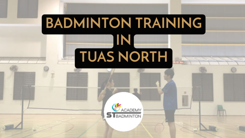 BADMINTON TRAINING IN TUAS NORTH